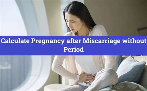 how to calculate pregnancy after miscarriage without period forum